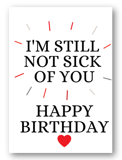 Second Ave Funny I'm Still Not Sick of You Birthday Card For Him/Her