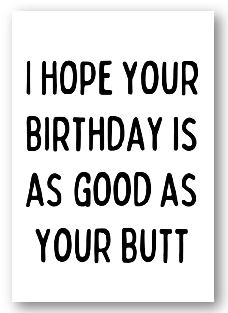 Second Ave Funny Hope Your Birthday Is As Good As Your Butt Joke Happy Birthday Card