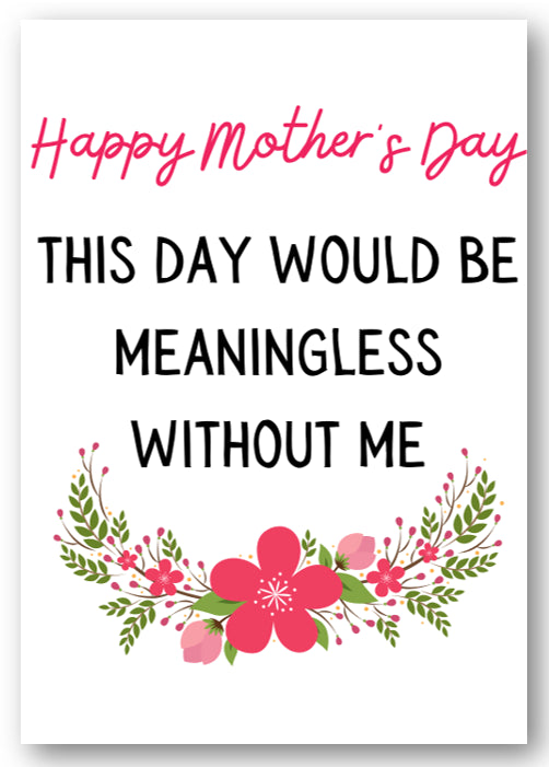 Second Ave Funny Meaningless Without Me Mother's Day Card