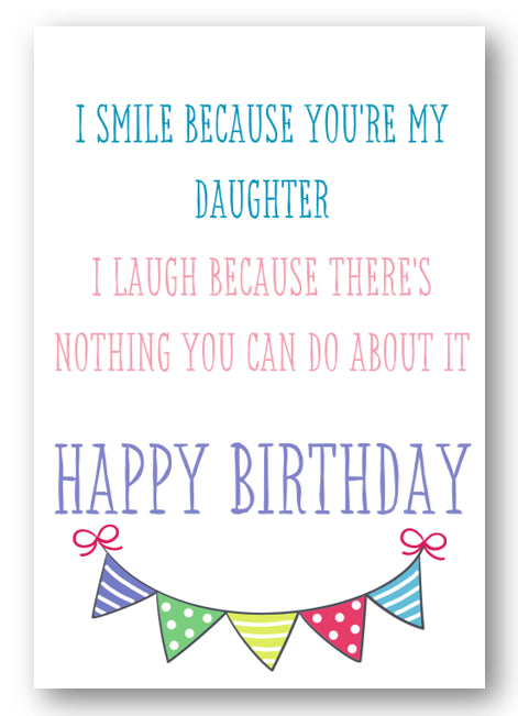 Second Ave Funny Smile Because You're My Daughter Joke Happy Birthday Card