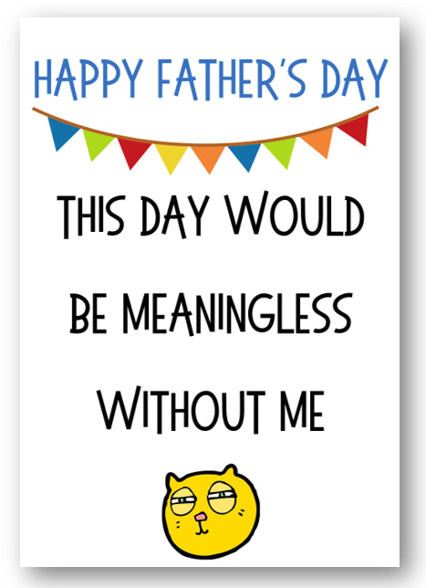 Second Ave Funny This Day Would be Meaningless Father's Day Card For Dad